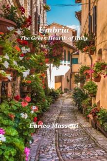 Umbria the Green Hearth of Italy