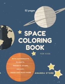 Space Coloring Book : Space Coloring Book for Kids: Fantastic Outer Space Coloring with Planets, Aliens, Rockets, Astronauts, Space Ships 32 unique designs