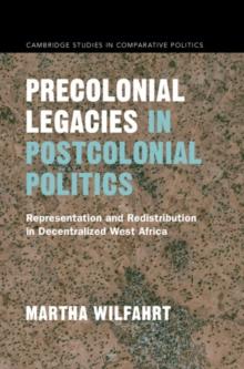 Precolonial Legacies in Postcolonial Politics : Representation and Redistribution in Decentralized West Africa