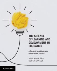 The Science of Learning and Development in Education : A Research-based Approach to Educational Practice