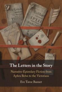 Letters in the Story : Narrative-Epistolary Fiction from Aphra Behn to the Victorians