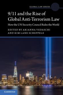 9/11 and the Rise of Global Anti-Terrorism Law : How the UN Security Council Rules the World