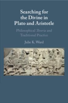 Searching for the Divine in Plato and Aristotle : Philosophical Theoria and Traditional Practice