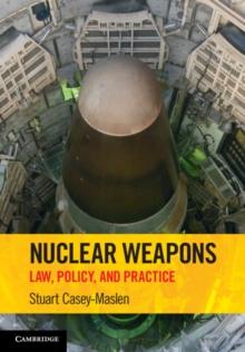 Nuclear Weapons : Law, Policy, and Practice