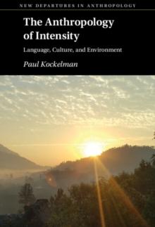 Anthropology of Intensity : Language, Culture, and Environment