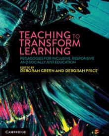 Teaching to Transform Learning : Pedagogies for Inclusive, Responsive and Socially Just Education