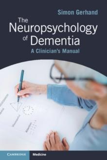 Neuropsychology of Dementia : A Clinician's Manual