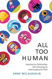 All Too Human : Understanding and Improving our Relationships with Technology