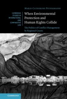 When Environmental Protection and Human Rights Collide : The Politics of Conflict Management by Regional Courts