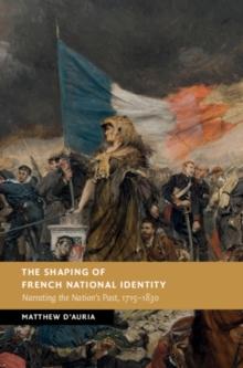 The Shaping of French National Identity : Narrating the Nation's Past, 1715-1830