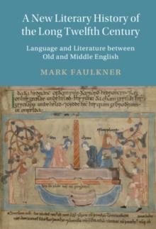 A New Literary History of the Long Twelfth Century : Language and Literature between Old and Middle English