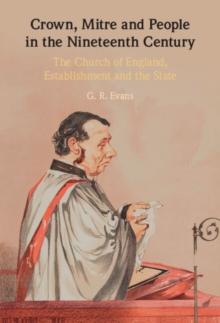 Crown, Mitre and People in the Nineteenth Century : The Church of England, Establishment and the State