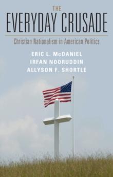 The Everyday Crusade : Christian Nationalism in American Politics