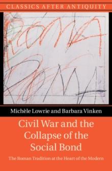 Civil War and the Collapse of the Social Bond : The Roman Tradition at the Heart of the Modern