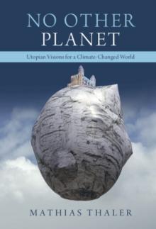 No Other Planet : Utopian Visions for a Climate-Changed World