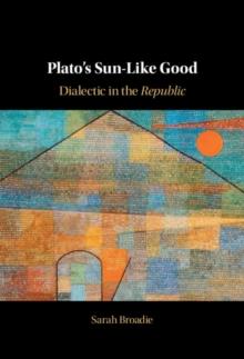 Plato's Sun-Like Good : Dialectic in the Republic