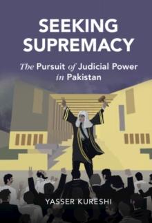 Seeking Supremacy : The Pursuit of Judicial Power in Pakistan