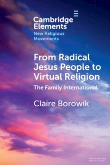 From Radical Jesus People to Virtual Religion : The Family International