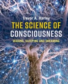 The Science of Consciousness : Waking, Sleeping and Dreaming