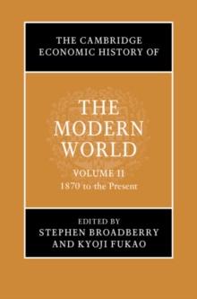 The Cambridge Economic History of the Modern World: Volume 2, 1870 to the Present