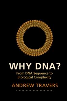 Why DNA? : From DNA Sequence to Biological Complexity