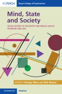 Mind, State and Society : Social History of Psychiatry and Mental Health in Britain 1960-2010