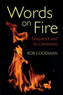 Words on Fire : Eloquence and its Conditions