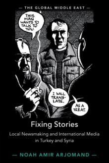 Fixing Stories : Local Newsmaking and International Media in Turkey and Syria