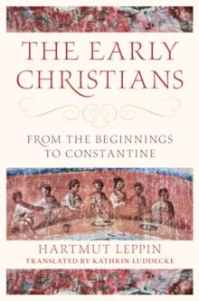 Early Christians : From the Beginnings to Constantine