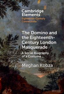 Domino and the Eighteenth-Century London Masquerade : A Social Biography of a Costume