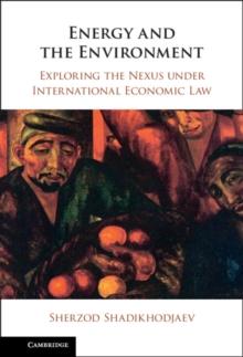 Energy and the Environment : Exploring the Nexus under International Economic Law