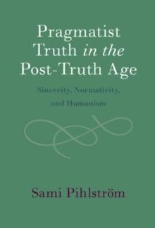 Pragmatist Truth in the Post-Truth Age : Sincerity, Normativity, and Humanism