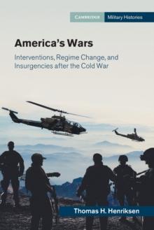 America's Wars : Interventions, Regime Change, and Insurgencies after the Cold War