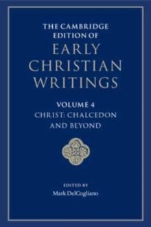 The Cambridge Edition of Early Christian Writings: Volume 4, Christ: Chalcedon and Beyond