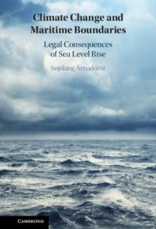 Climate Change and Maritime Boundaries : Legal Consequences of Sea Level Rise