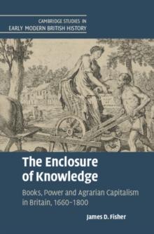 The Enclosure of Knowledge : Books, Power and Agrarian Capitalism in Britain, 1660-1800