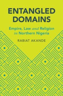 Entangled Domains : Empire, Law and Religion in Northern Nigeria