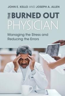 Burned Out Physician : Managing the Stress and Reducing the Errors