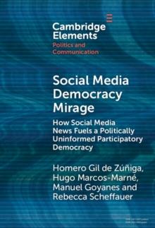 Social Media Democracy Mirage : How Social Media News Fuels a Politically Uninformed Participatory Democracy