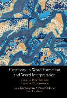 Creativity in Word Formation and Word Interpretation : Creative Potential and Creative Performance