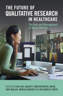 The Future of Qualitative Research in Healthcare : The Role and Management of Digital Methods