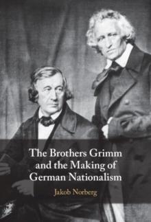 Brothers Grimm and the Making of German Nationalism