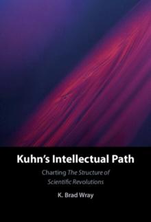 Kuhn's Intellectual Path : Charting The Structure of Scientific Revolutions