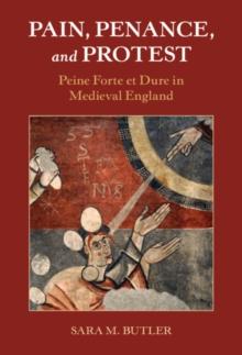 Pain, Penance, and Protest : Peine Forte et Dure in Medieval England