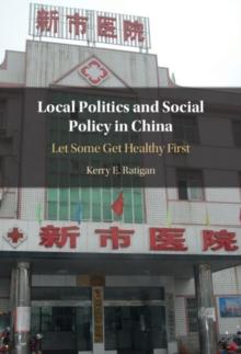 Local Politics and Social Policy in China : Let Some Get Healthy First