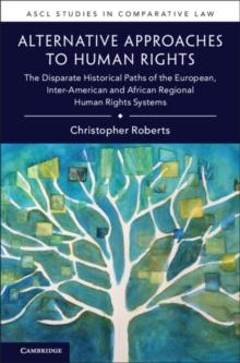 Alternative Approaches to Human Rights : The Disparate Historical Paths of the European, Inter-American and African Regional Human Rights Systems