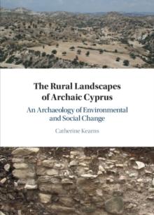 The Rural Landscapes of Archaic Cyprus : An Archaeology of Environmental and Social Change