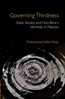 Governing Thirdness : State, Society, and Non-Binary Identities in Pakistan