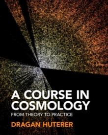 Course in Cosmology : From Theory to Practice