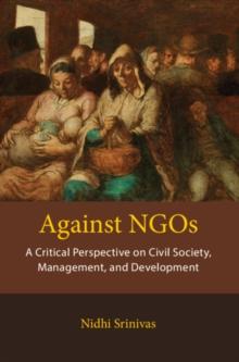 Against NGOs : A Critical Perspective on Civil Society, Management and Development